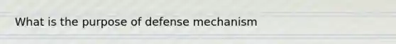 What is the purpose of defense mechanism