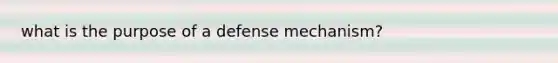 what is the purpose of a defense mechanism?