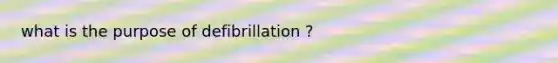 what is the purpose of defibrillation ?