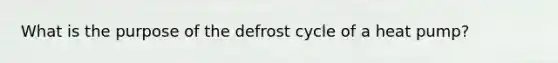 What is the purpose of the defrost cycle of a heat pump?