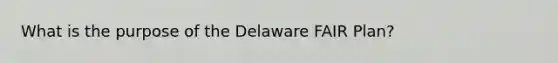 What is the purpose of the Delaware FAIR Plan?