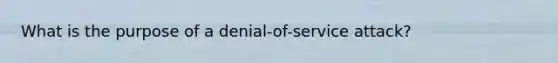 What is the purpose of a denial-of-service attack?