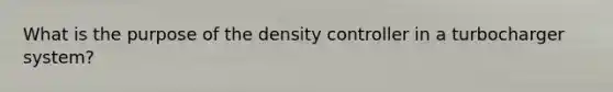 What is the purpose of the density controller in a turbocharger system?