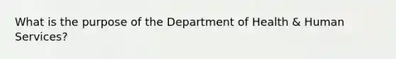 What is the purpose of the Department of Health & Human Services?