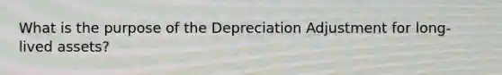 What is the purpose of the Depreciation Adjustment for long-lived assets?