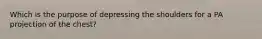 Which is the purpose of depressing the shoulders for a PA projection of the chest?