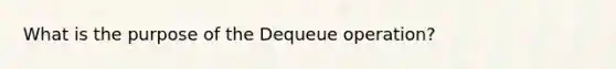 What is the purpose of the Dequeue operation?