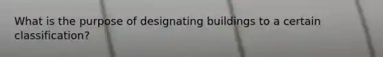 What is the purpose of designating buildings to a certain classification?