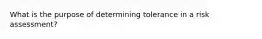 What is the purpose of determining tolerance in a risk assessment?