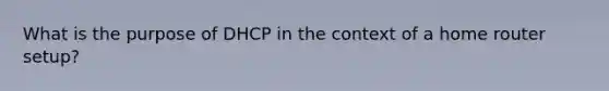 What is the purpose of DHCP in the context of a home router setup?