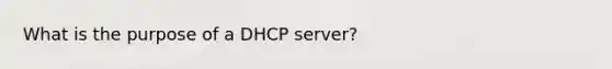 What is the purpose of a DHCP server?