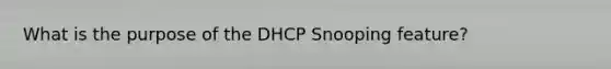 What is the purpose of the DHCP Snooping feature?