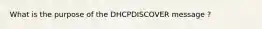 What is the purpose of the DHCPDISCOVER message ?