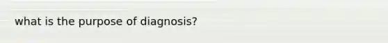 what is the purpose of diagnosis?