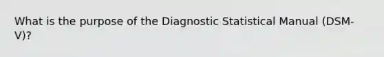 What is the purpose of the Diagnostic Statistical Manual (DSM-V)?