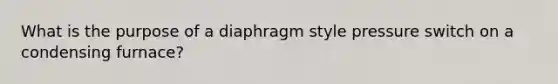 What is the purpose of a diaphragm style pressure switch on a condensing furnace?