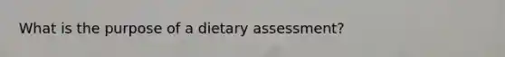 What is the purpose of a dietary assessment?