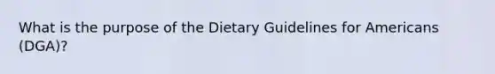 What is the purpose of the Dietary Guidelines for Americans (DGA)?