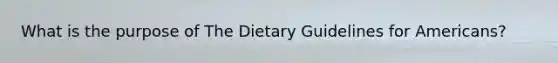 What is the purpose of The Dietary Guidelines for Americans?