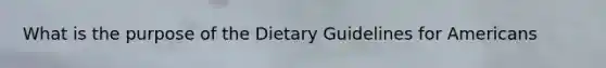 What is the purpose of the Dietary Guidelines for Americans