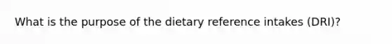 What is the purpose of the dietary reference intakes (DRI)?