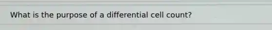 What is the purpose of a differential cell count?