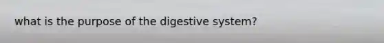 what is the purpose of the digestive system?