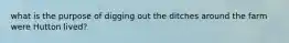 what is the purpose of digging out the ditches around the farm were Hutton lived?