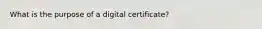 What is the purpose of a digital certificate?