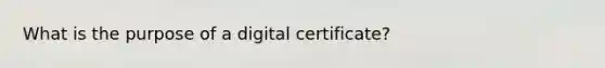 What is the purpose of a digital certificate?