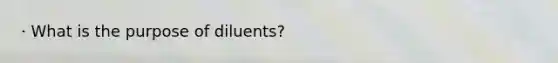 · What is the purpose of diluents?