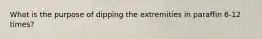 What is the purpose of dipping the extremities in paraffin 6-12 times?