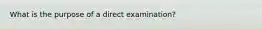 What is the purpose of a direct examination?