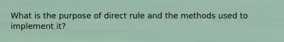 What is the purpose of direct rule and the methods used to implement it?