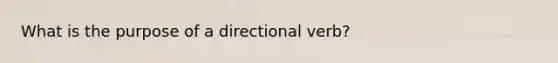 What is the purpose of a directional verb?