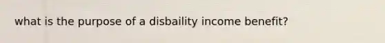 what is the purpose of a disbaility income benefit?