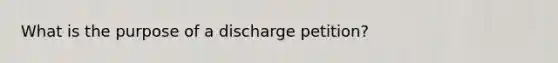 What is the purpose of a discharge petition?