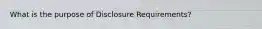 What is the purpose of Disclosure Requirements?