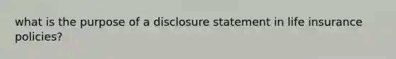 what is the purpose of a disclosure statement in life insurance policies?