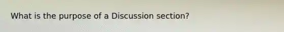 What is the purpose of a Discussion section?