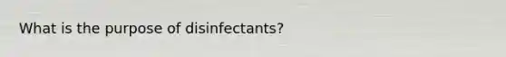 What is the purpose of disinfectants?