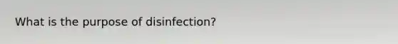 What is the purpose of disinfection?