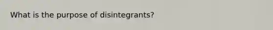 What is the purpose of disintegrants?