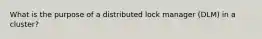 What is the purpose of a distributed lock manager (DLM) in a cluster?