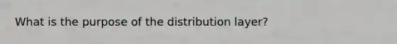 What is the purpose of the distribution layer?