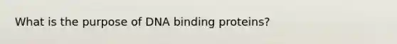 What is the purpose of DNA binding proteins?