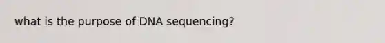 what is the purpose of DNA sequencing?