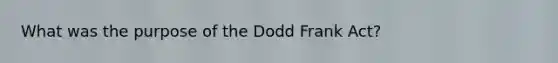 What was the purpose of the Dodd Frank Act?