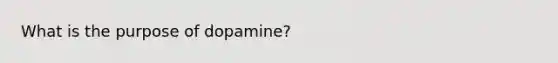 What is the purpose of dopamine?