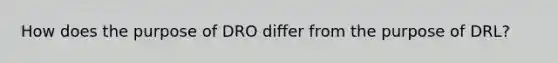 How does the purpose of DRO differ from the purpose of DRL?